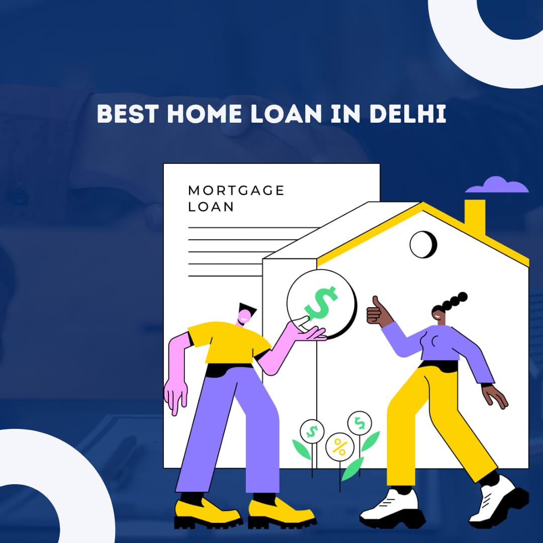 Best Home Loan in Delhi: A Comprehensive Guide
