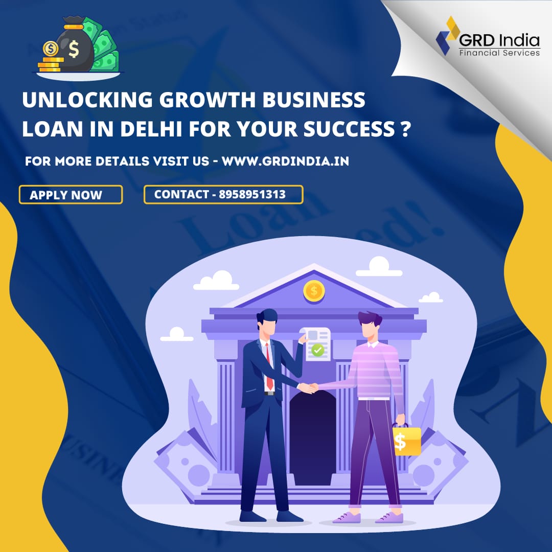 Unlocking Growth: Business Loan in Delhi for Your Success