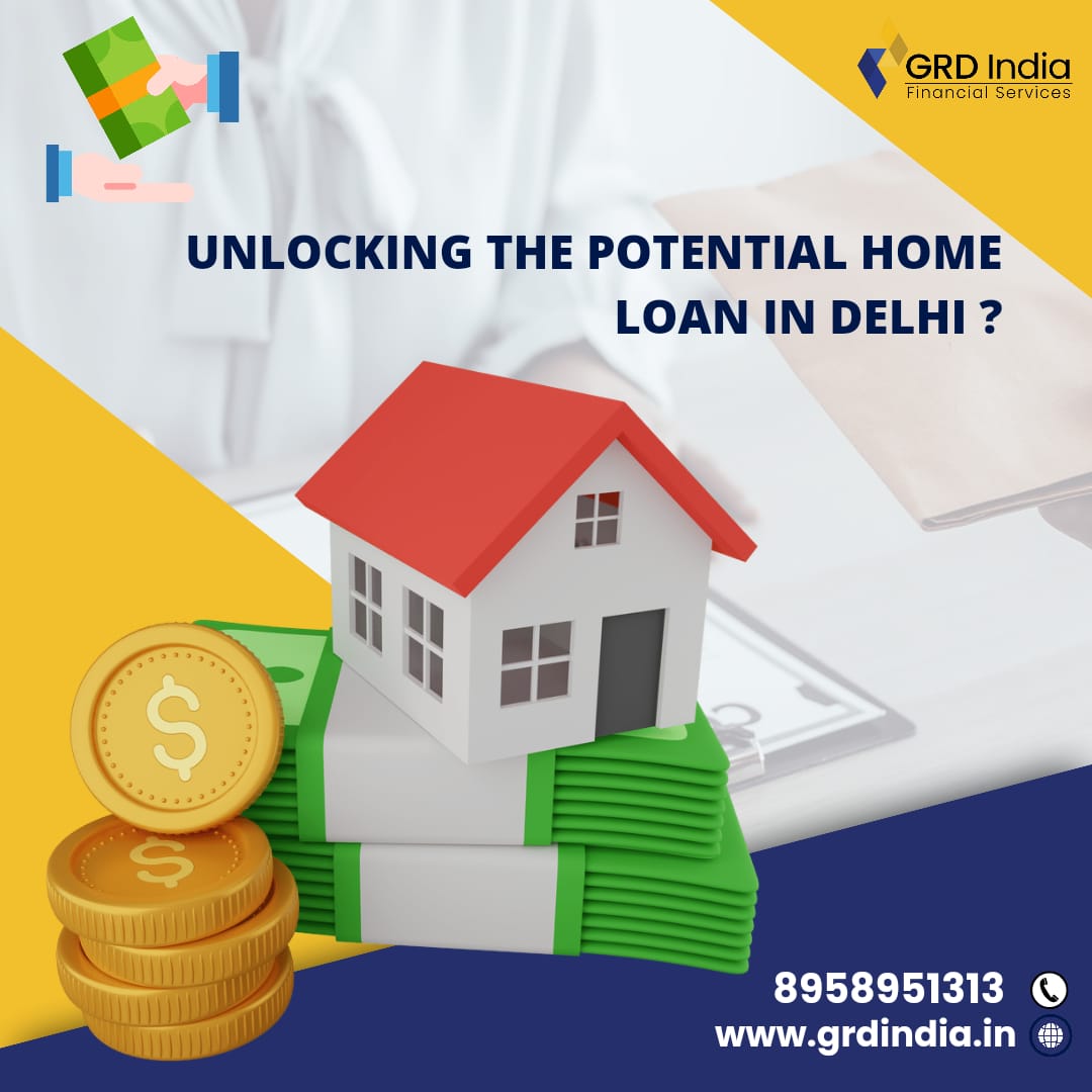 Unlocking the Potential: Home Loan in Delhi