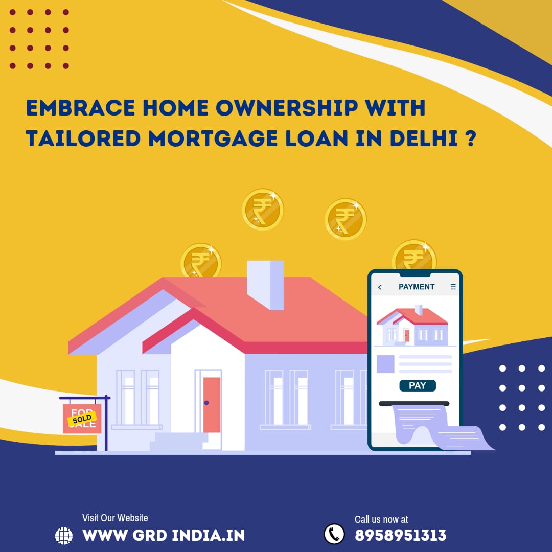 Embrace Homeownership with Tailored Mortgage Loan in Delhi NCR